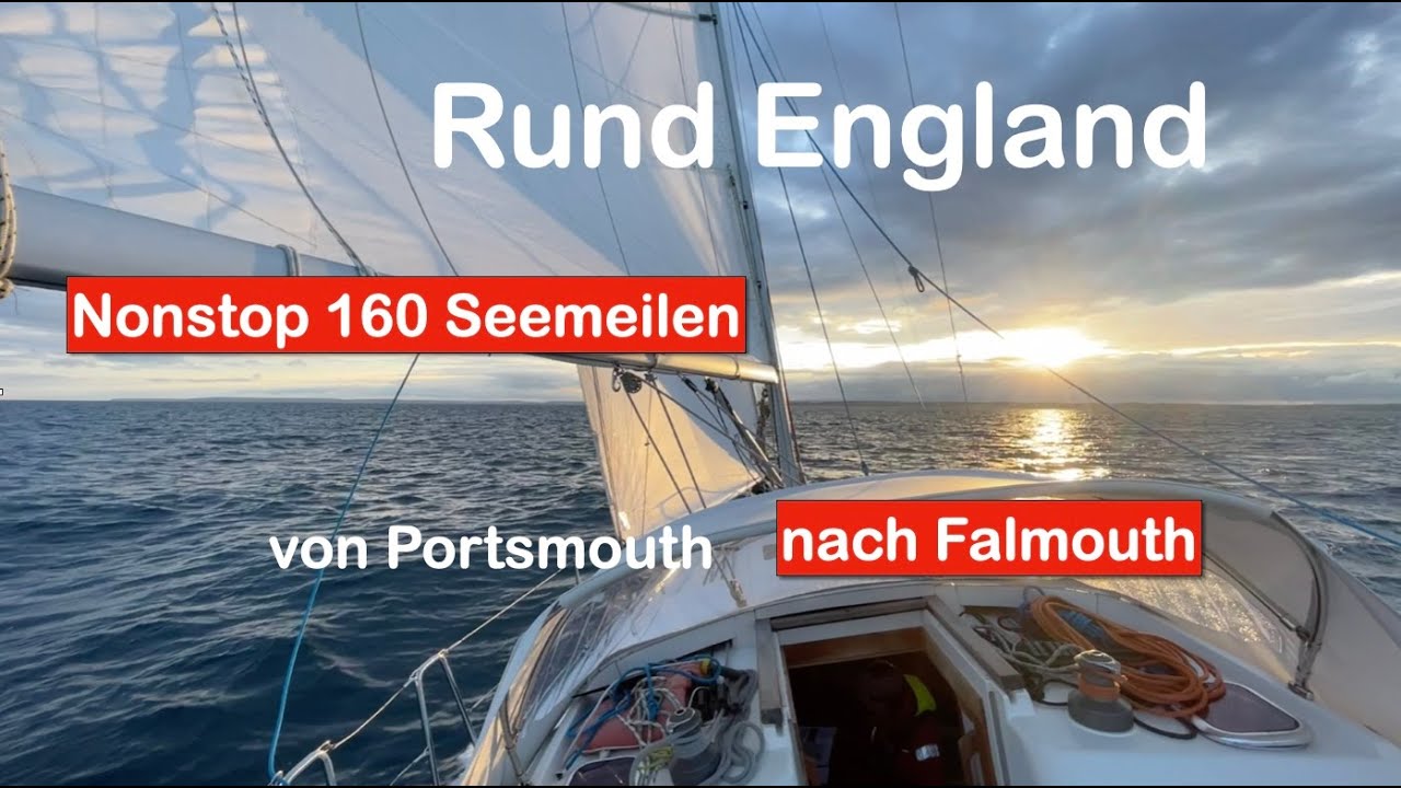 Segeln: Rund England Teil 5: 160 Seemeilen nonstop von Portsmouth nach Falmouth