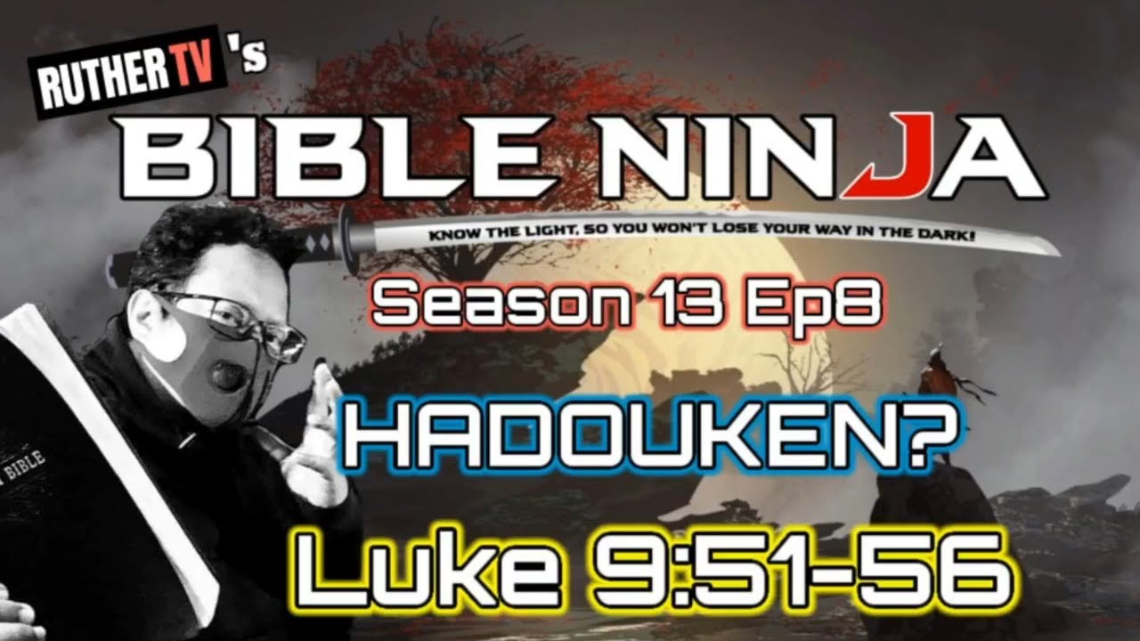 BIBLE NINJA 13 E8 | HADOUKEN - LUKE 9:51-56