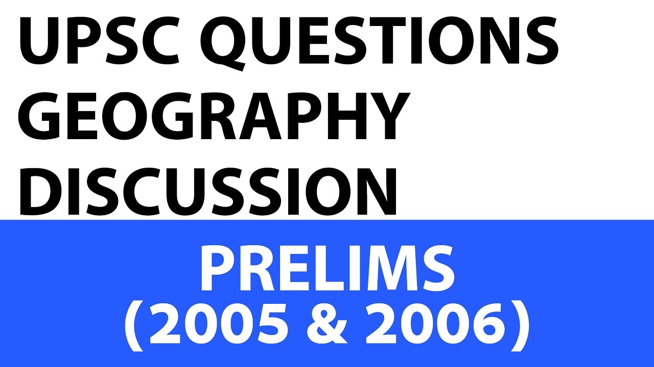 Geography Questions - UPSC Prelims - 2005 & 2006 Past Paper Analysed