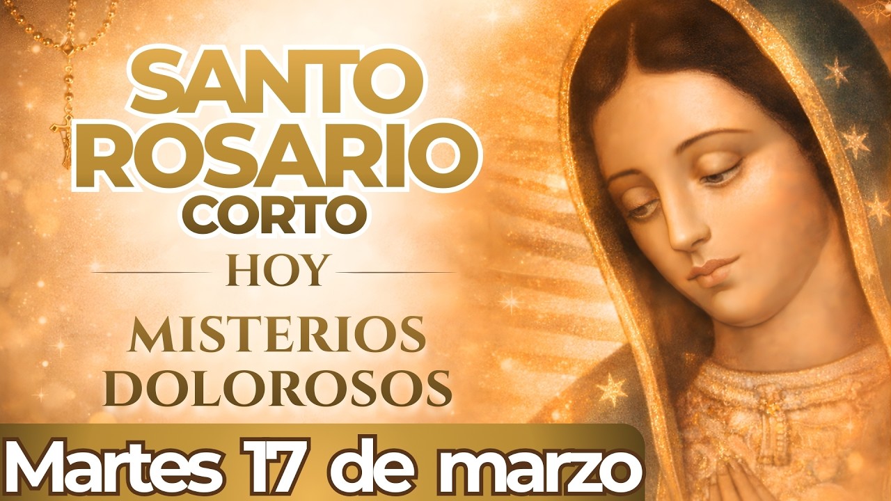 SANTO ROSARIO CORTO DE HOY MARTES 17 DE MARZO DE 2026 | MISTERIOS DOLOROSOS ✝️