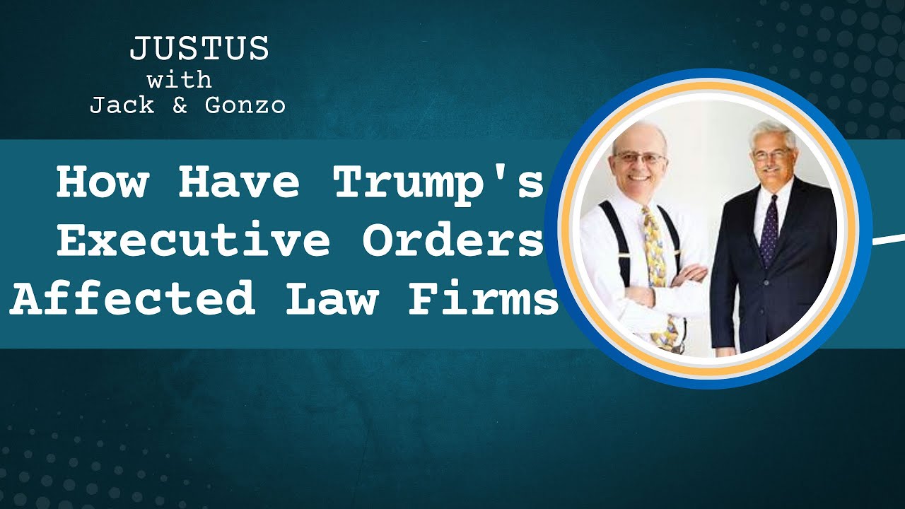 103. How Have Trump's Executive Orders Affected Law Firms