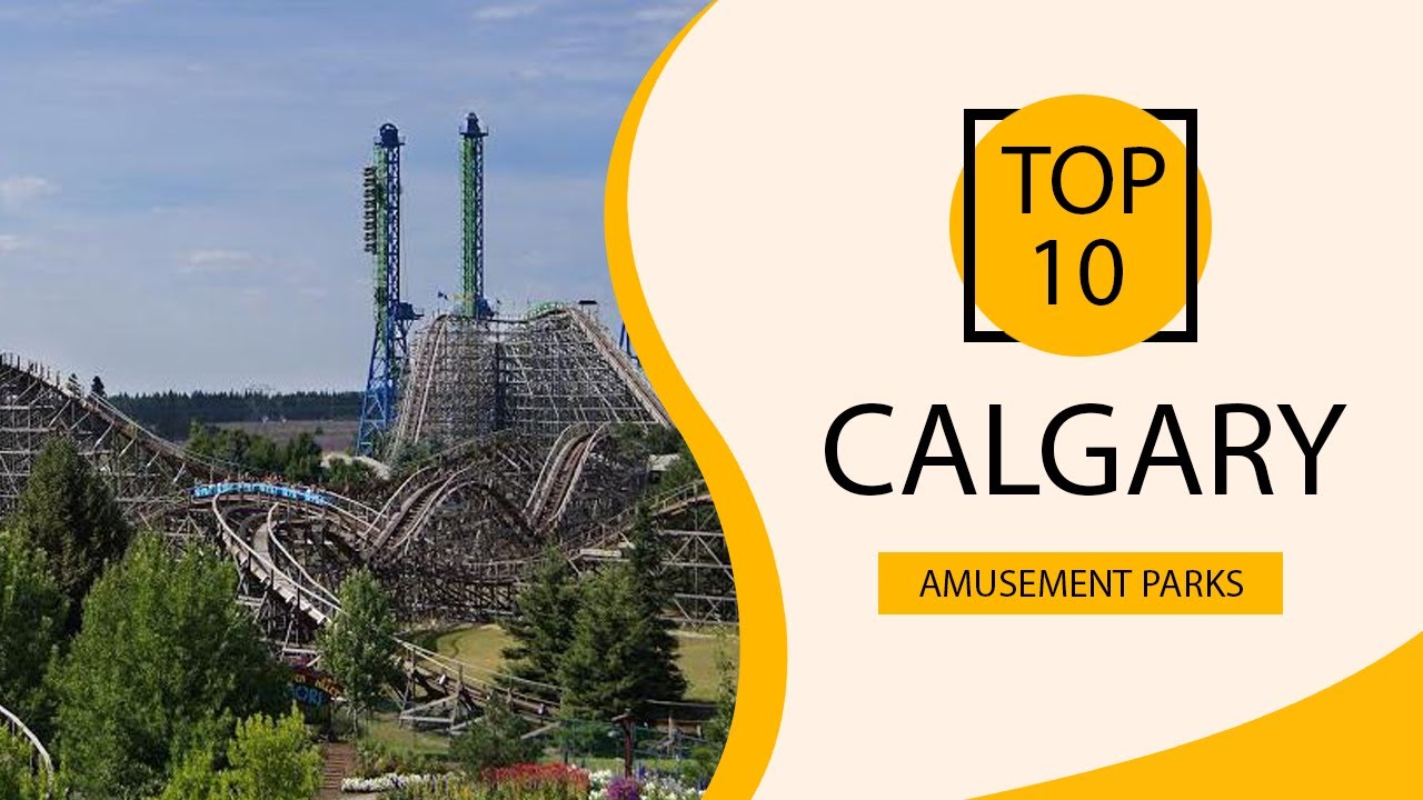 Top 10 Best Amusement Parks to Visit in Calgary | Canada - English