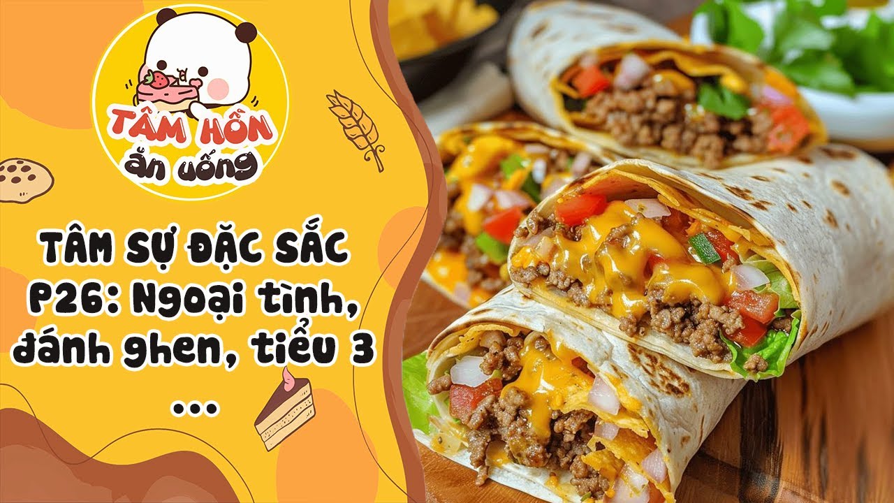 T&Acirc;M SỰ ĐẶC SẮC P26 ✨ TUYỂN TẬP T&Acirc;M SỰ TR&Agrave; XANH, TIỂU TAM, NGOẠI T&Igrave;NH ✨ T&acirc;m Hồn Ăn Uống