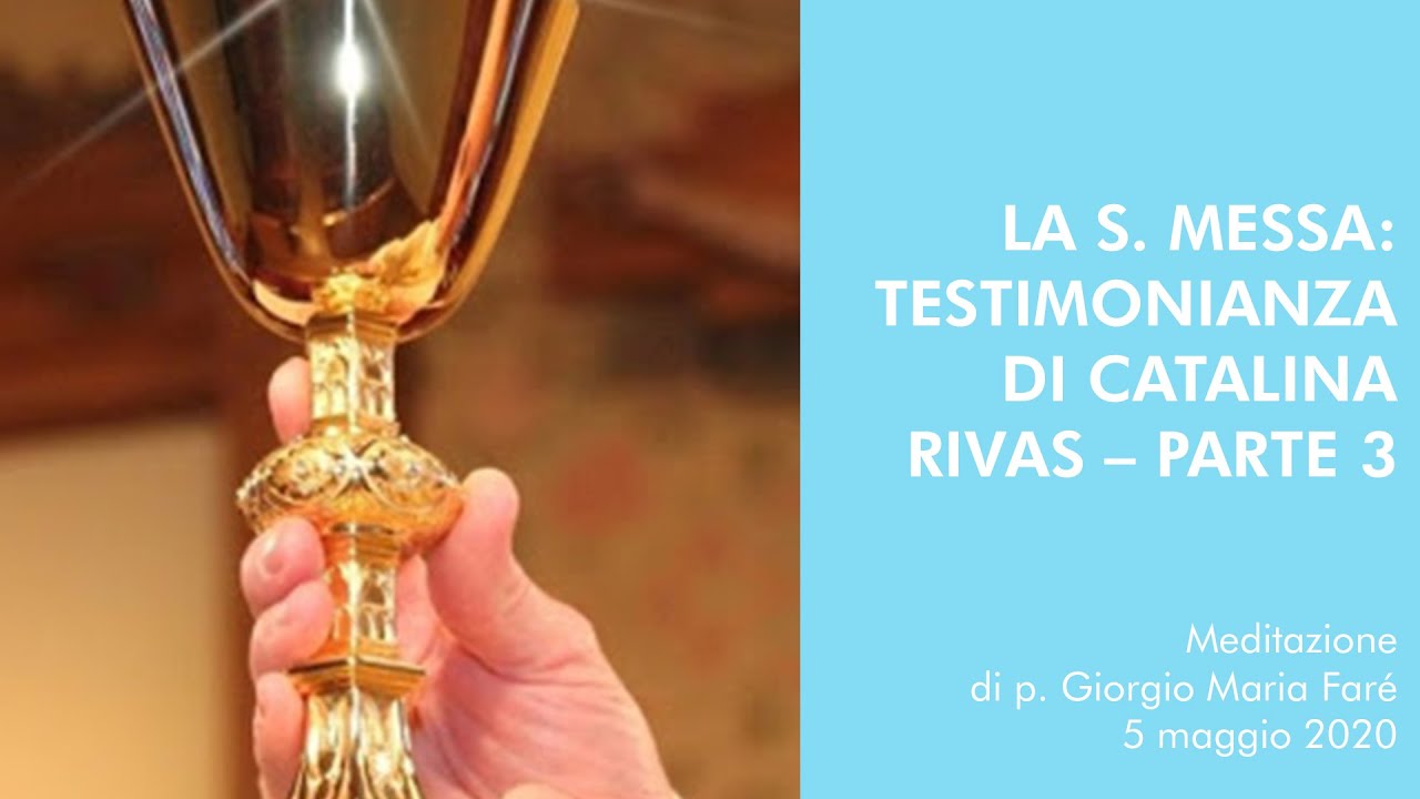 Meditazione: La S. Messa: testimonianza di Catalina Rivas – parte 3 - p.Giorgio Maria Faré