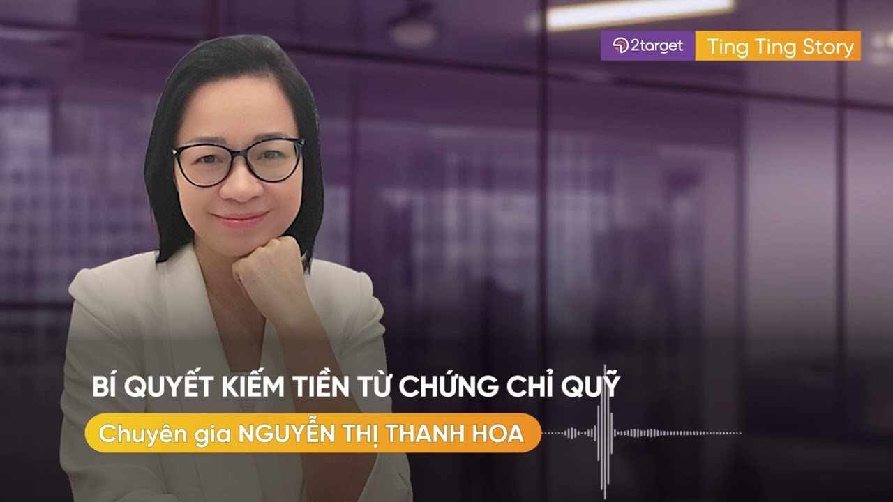 💥 Bí quyết kiếm tiền từ chứng chỉ quỹ - Chuyên gia Nguyễn Thị Thanh Hoa