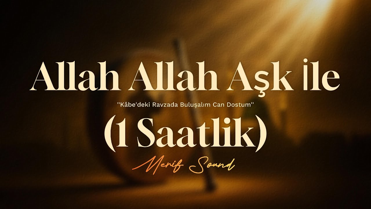 Allah Allah Aşk İle (1 Saatlik) | Merif Sound