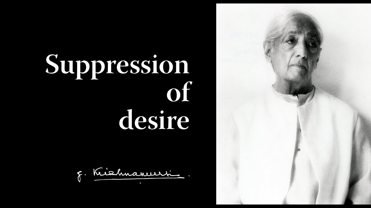 Suppression of desire | Krishnamurti