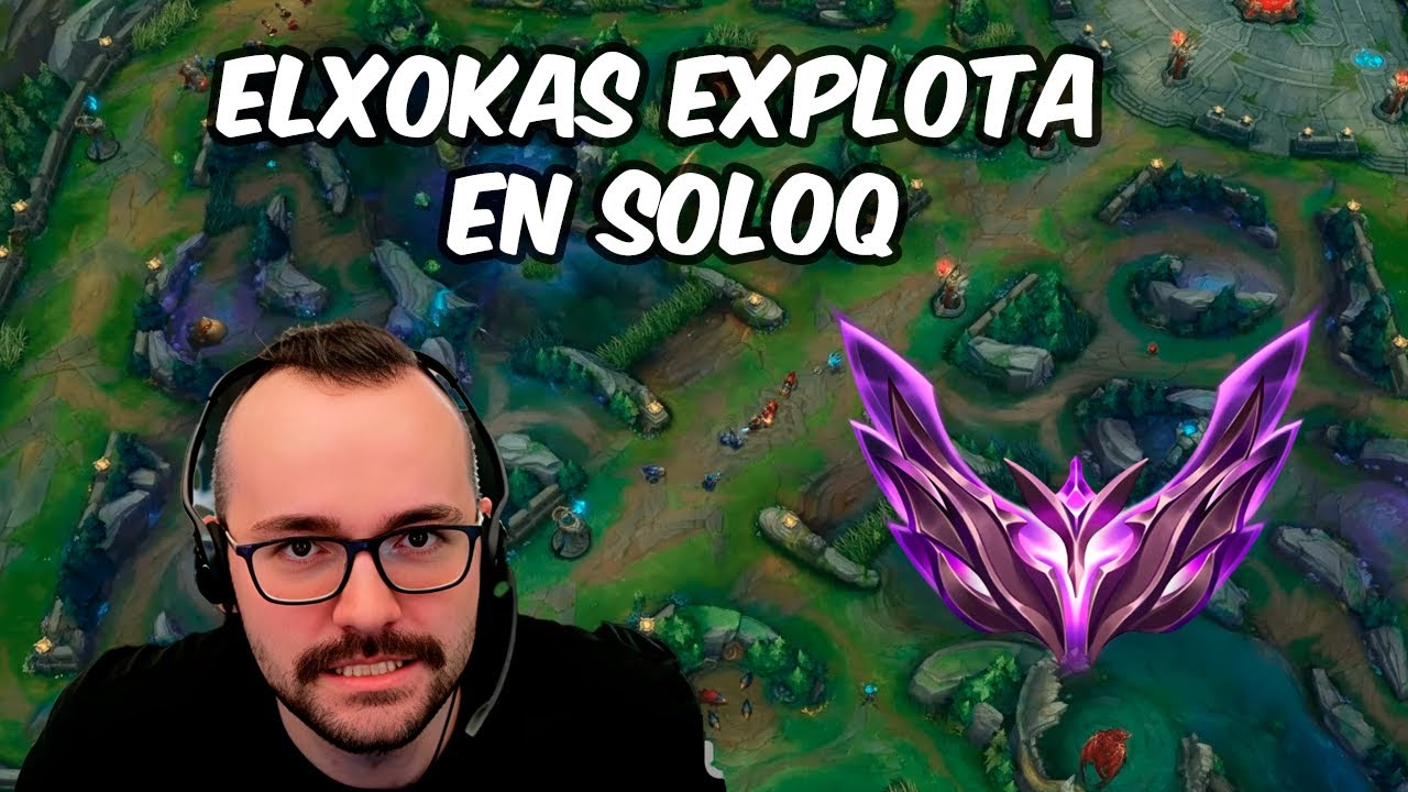 elxokas explota como nunca antes en partida de SoloQ camino a master en LOL