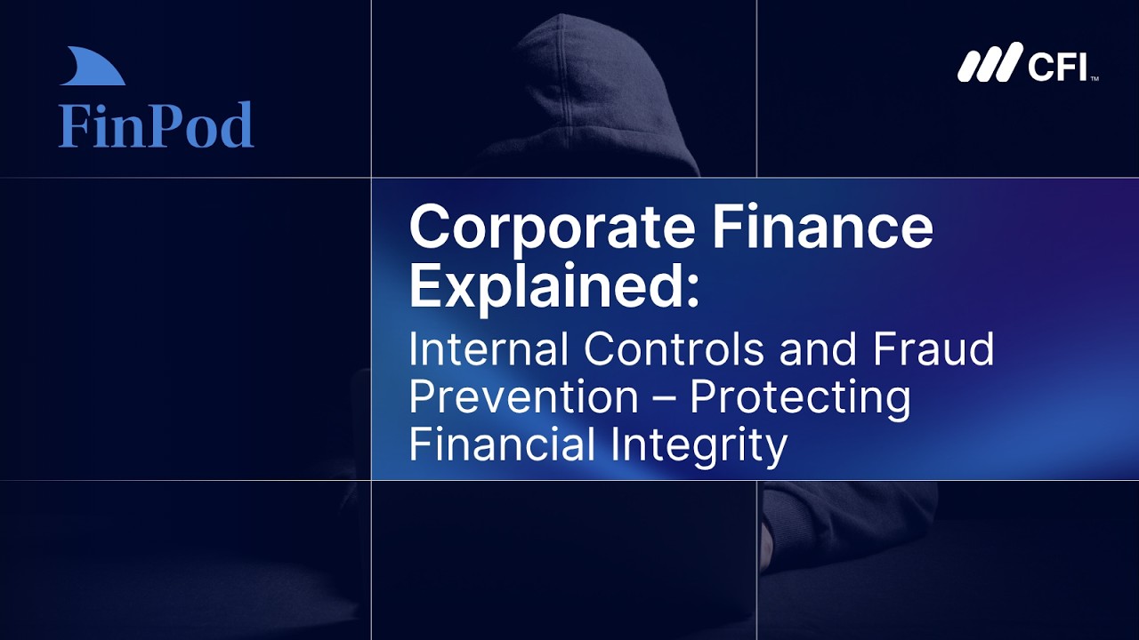 Corporate Finance Explained | Internal Controls and Fraud Prevention: Protecting Financial Integrity