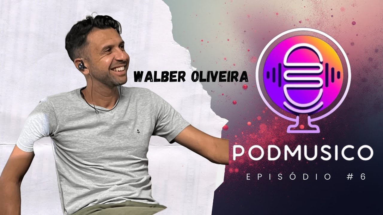 Walber Oliveira | PodMusico Podcast - Ep. #06