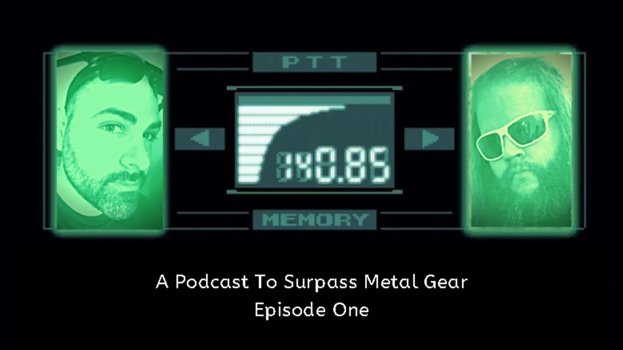 A Podcast To Surpass Metal Gear: Ep 1