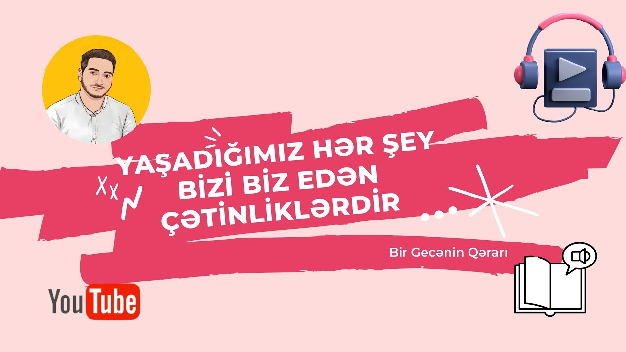 Hüseyin Kərimov Bir Gecənin Qərarı Səsli Kitab #10 Yaşadığımız Hər Şey Bizi Biz Edən Çədinliklər