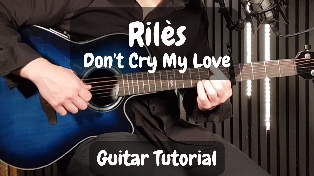Rilès – Don’t Cry My Love | Guitar Tutorial (Chords + Rhythm Guide) Wish-Wednesday!