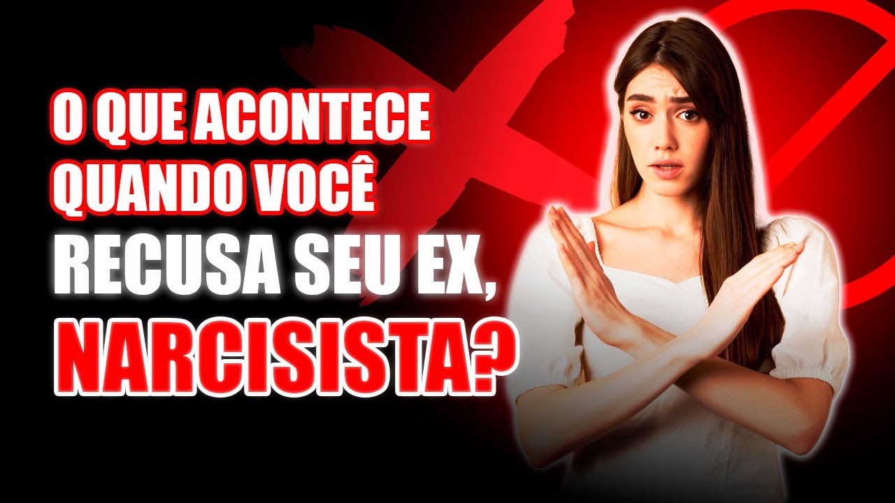O QUE ACONTECE SE VOCÊ RECUSAR SEU EX, NARCISISTA, DE VOLTA?