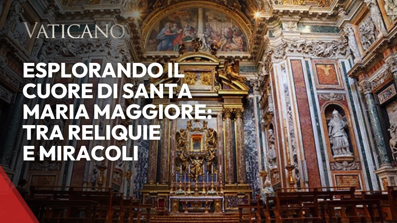 Le Reliquie e i Miracoli all'Interno della Basilica di Santa Maria Maggiore