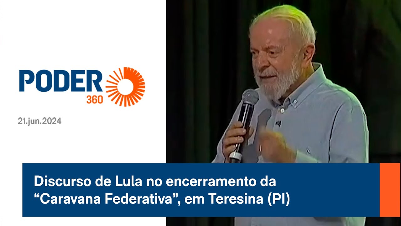 Discurso de Lula no encerramento da “Caravana Federativa”, em Teresina PI
