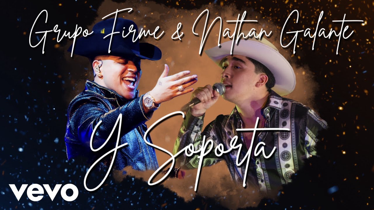 Grupo Firme, Nathan Galante - Y Soporta (LETRA)