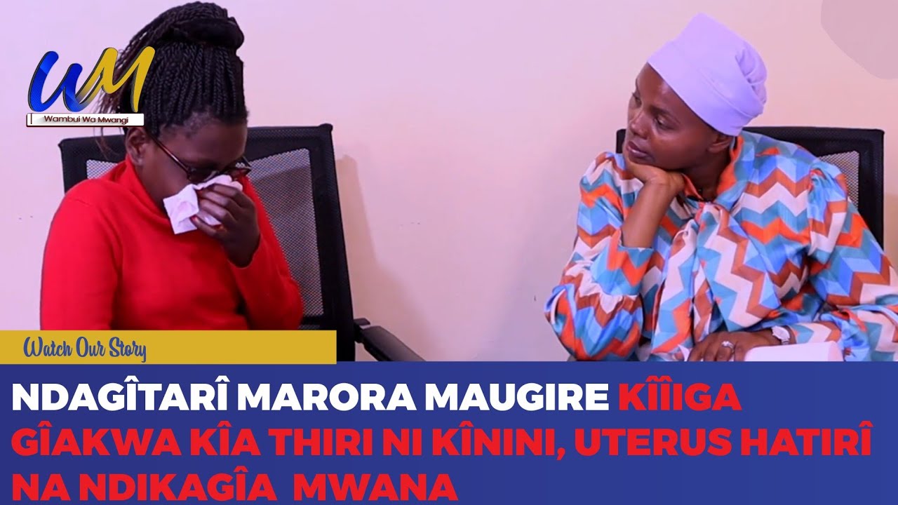 Ndagîtarî marora maugire kîîiga gîakwa kîa thiri ni kînini, uterus hatirî na ndikagîa  mwana😭