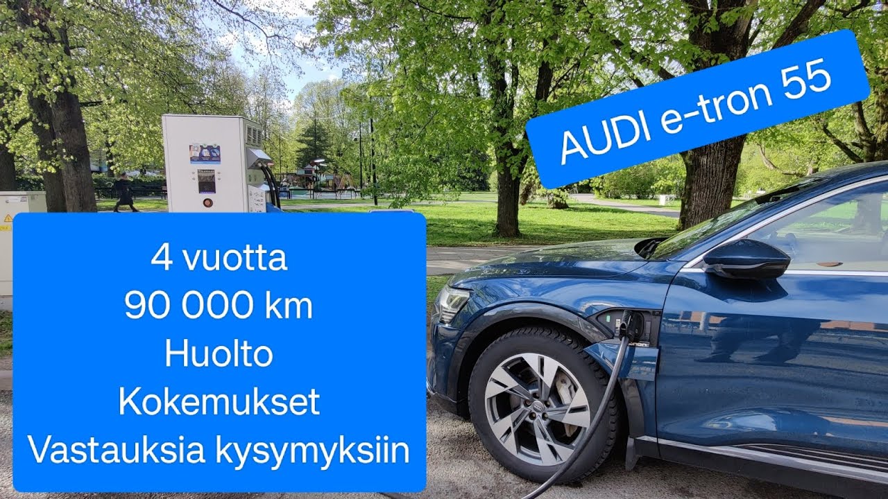 Ajettu 4 vuotta ja 90 000 km, huolto, kokemukset ja vastauksia kysymyksiin, Audi e-tron 55