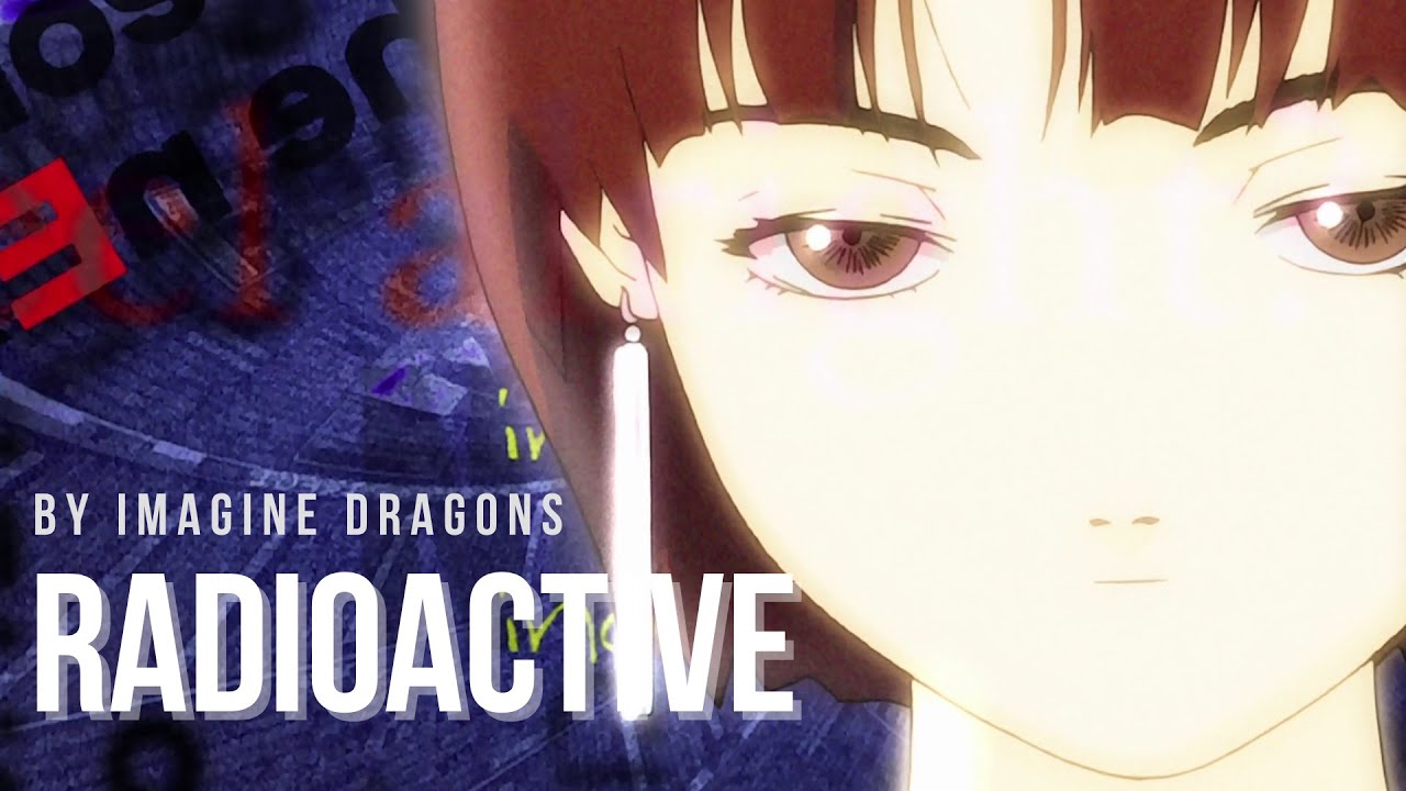 Serial Experiments Lain AMV ‐ Radioactive by Imagine Dragons