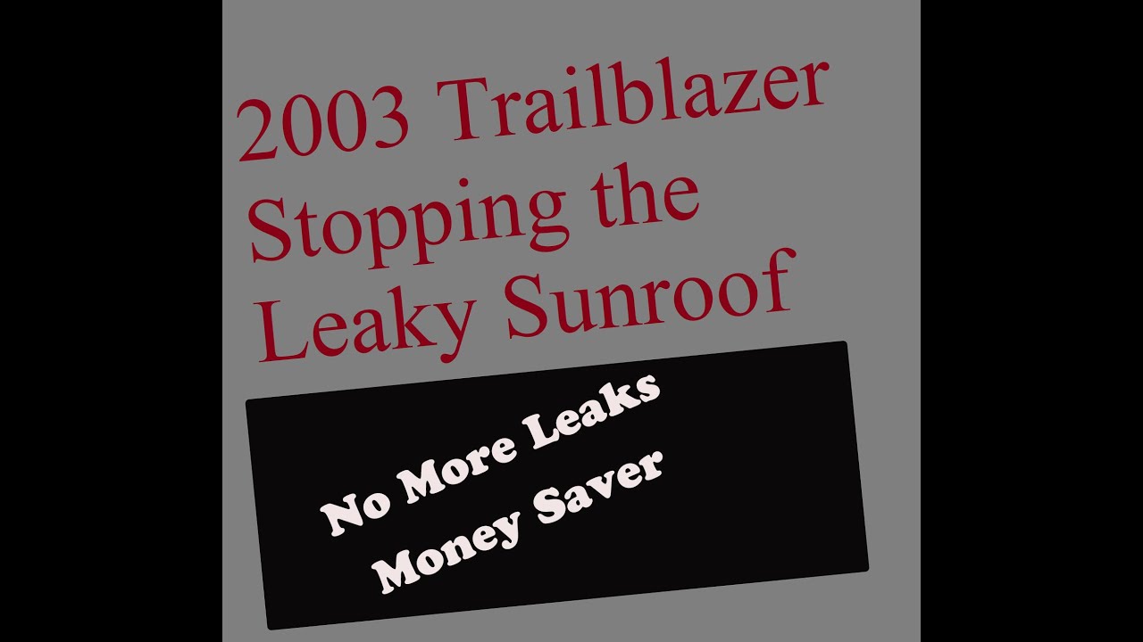 Trailblazer Leaky Sunroof Easy Fix