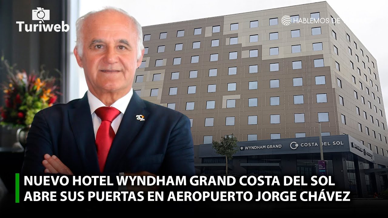 NUEVO HOTEL WYNDHAM GRAND COSTA DEL SOL ABRE SUS PUERTAS EN AEROPUERTO JORGE CHÁVEZ