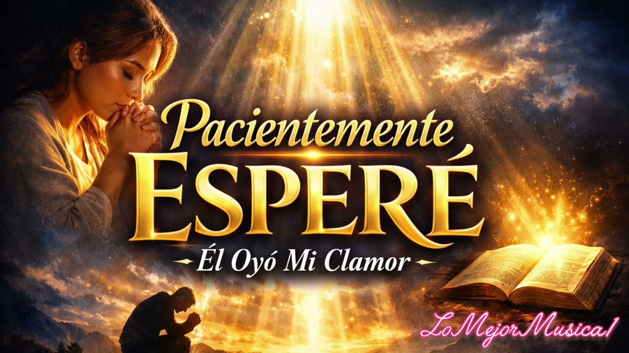 Pacientemente Esperé 🙏 | Él Oyó Mi Clamor | Música Cristiana Que Te Dará Paz. LoMejorMusica1.