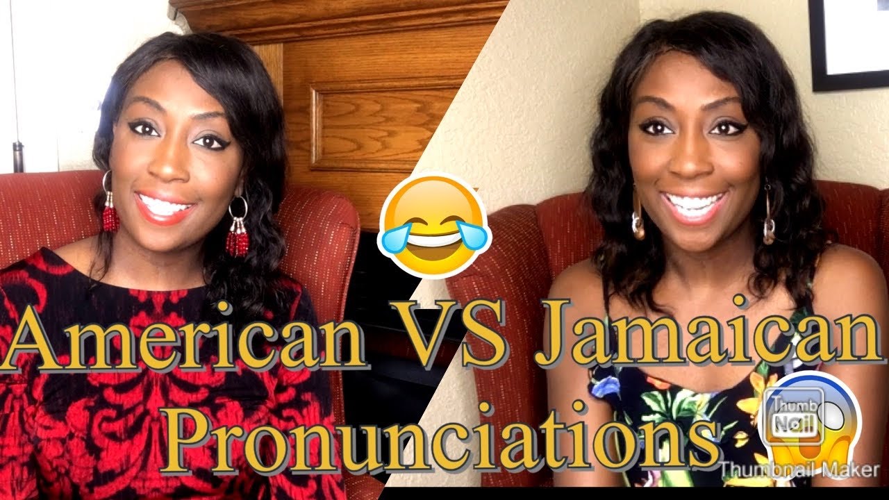 Jamaican VS American Pronunciations