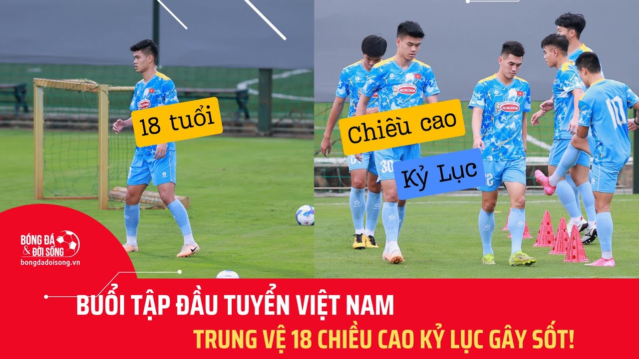 Buổi tập đầu tuyển Việt Nam: Trung vệ 18 tuổi cao kỷ lục gây sốt