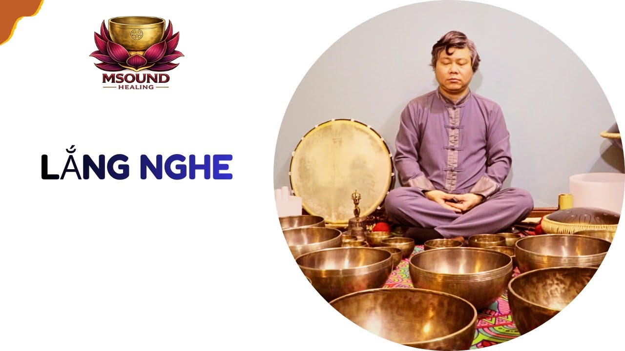 Yên Lặng & Lắng Nghe | Sound Healing Cho Cơ Thể
