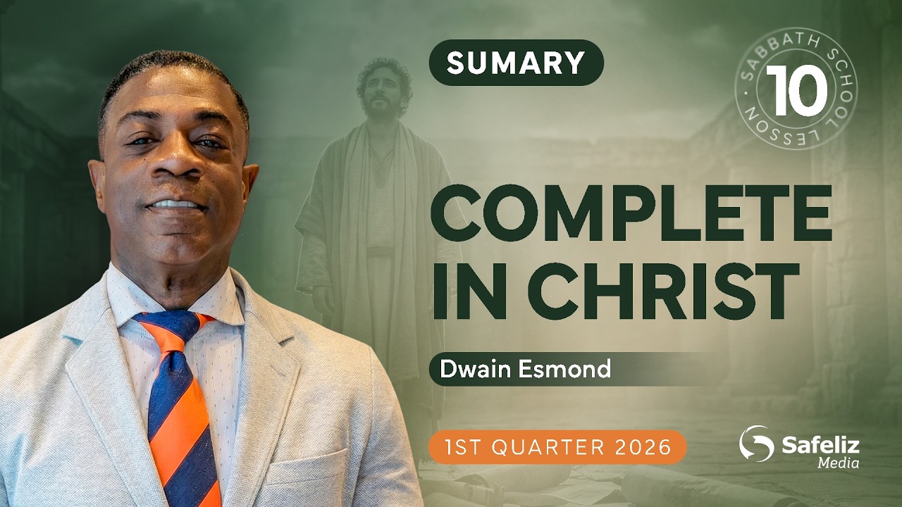Summary | Complete in Christ | Lesson 10 | Sabbath School with Dwain Esmond | 1Q 2026