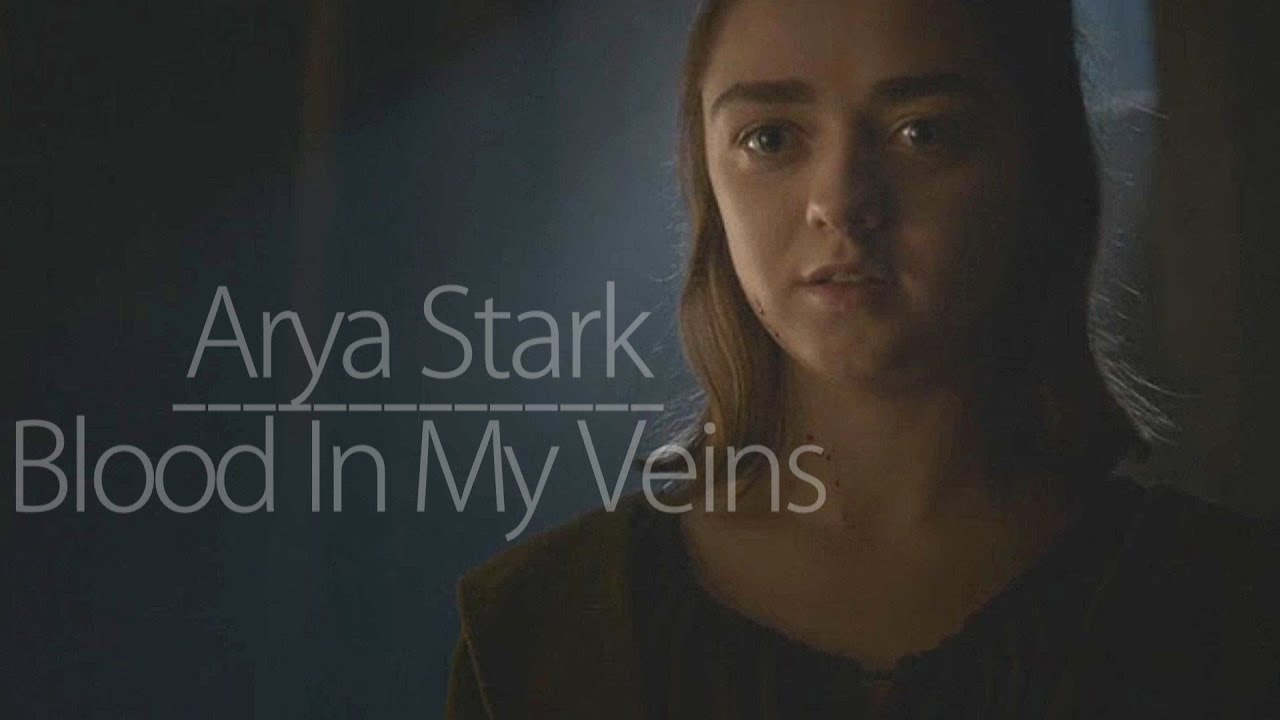 Blood In My Veins  || Arya Stark