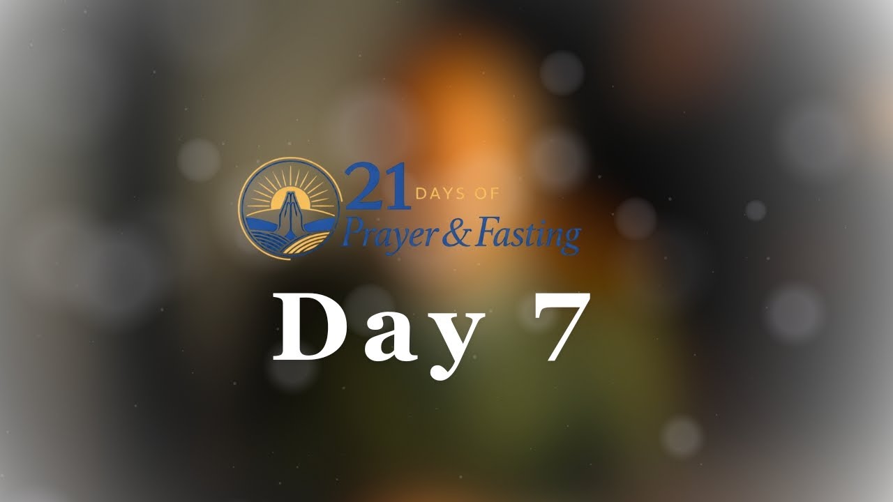 21 Days of Prayer & Fasting | Day 7