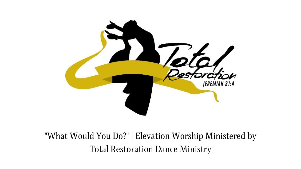 What Would You Do | Elevation Worship | Ministered by Total Restoration Dance Ministry