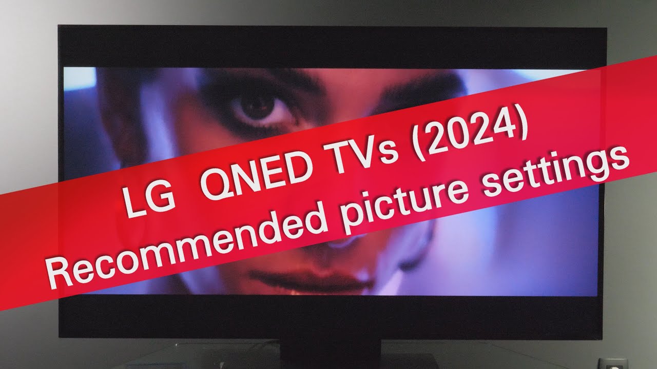 Телевизоры LG 2024 QNED — рекомендуемые настройки изображения