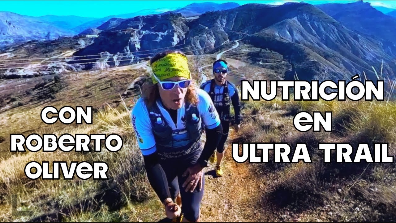 NUTRICIÓN EN ULTRA TRAIL  - TODO LO QUE NECESITAS SABER - CON ROBERTO OLIVER DE NUTRITRAINLIFE