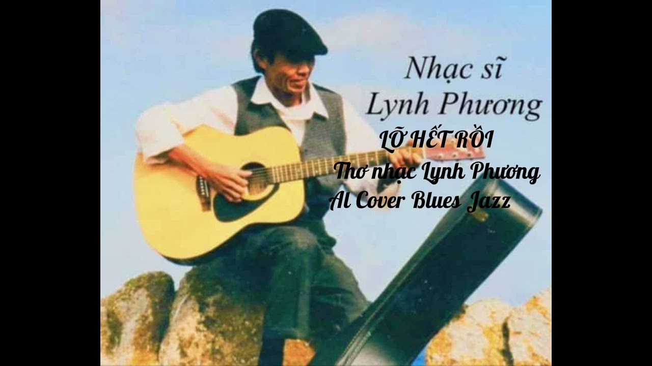 LỠ HẾT RỒI  _ THƠ NHẠC LYNH PHƯƠNG _  Al Cover (Blues Jazz)