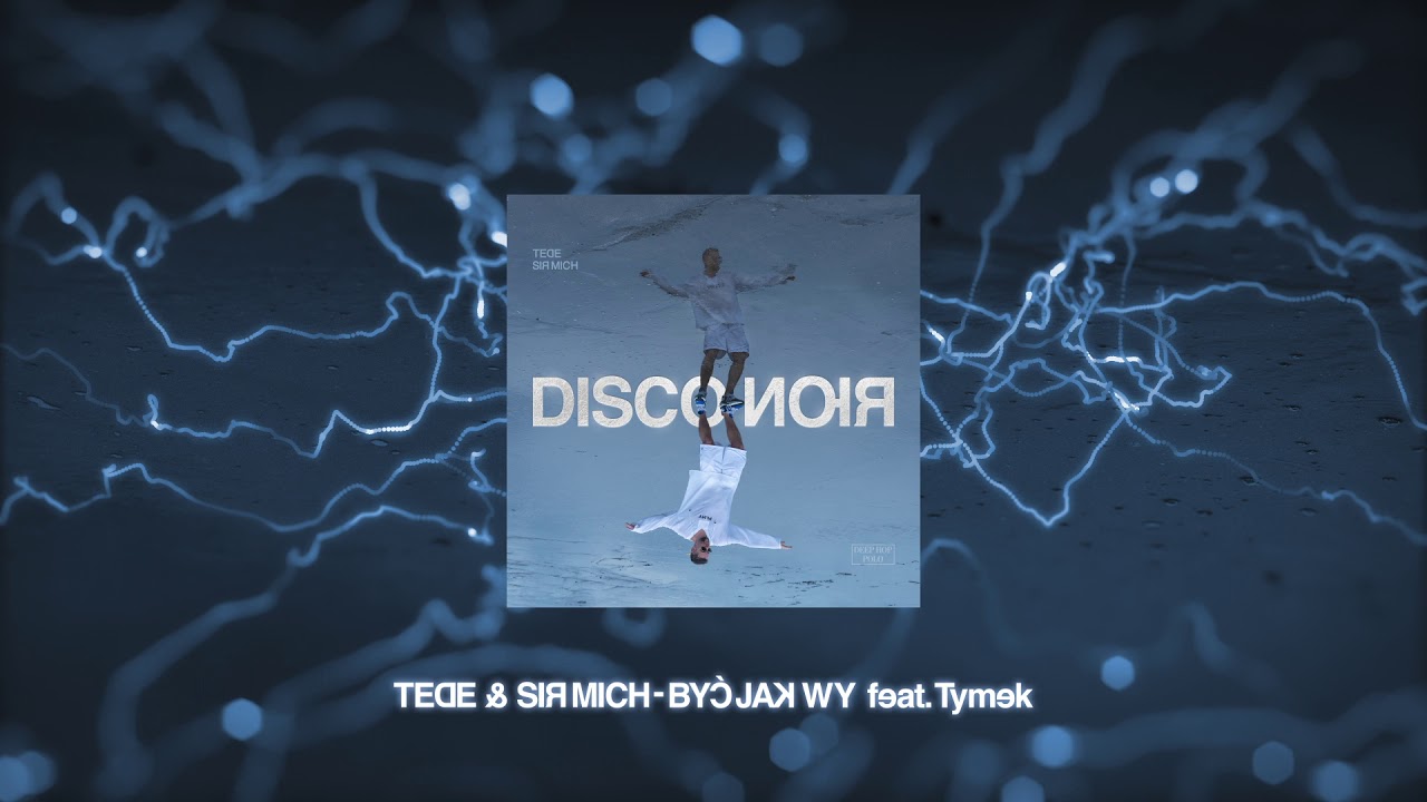 TEDE & SIR MICH - BYĆ JAK WY feat. Tymek / DISCO NOIR