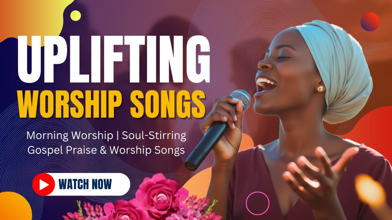 Uplifting Worship Songs for Powerful Spiritual Reflection