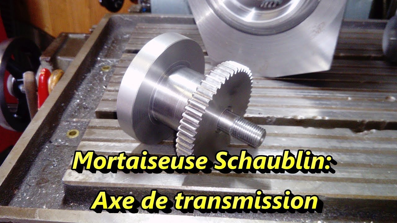 Mortaiseuse schaublin: Fabrication Axe de transmission