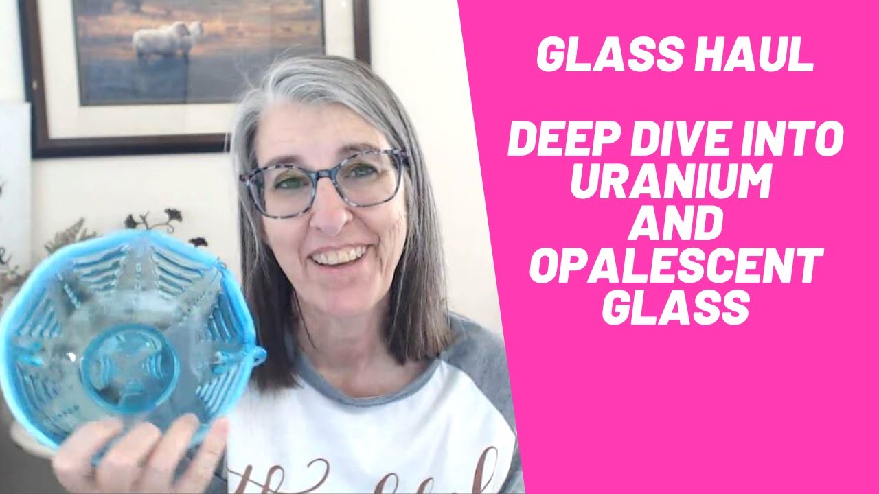 Glass Haul - Deep Dive into Uranium and Opalescent Glass