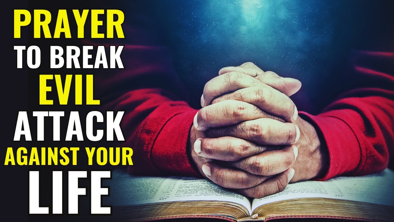 Prayer To Break Evil Attack Against Your Life - Powerful Night Prayer For Protection And Deliverance