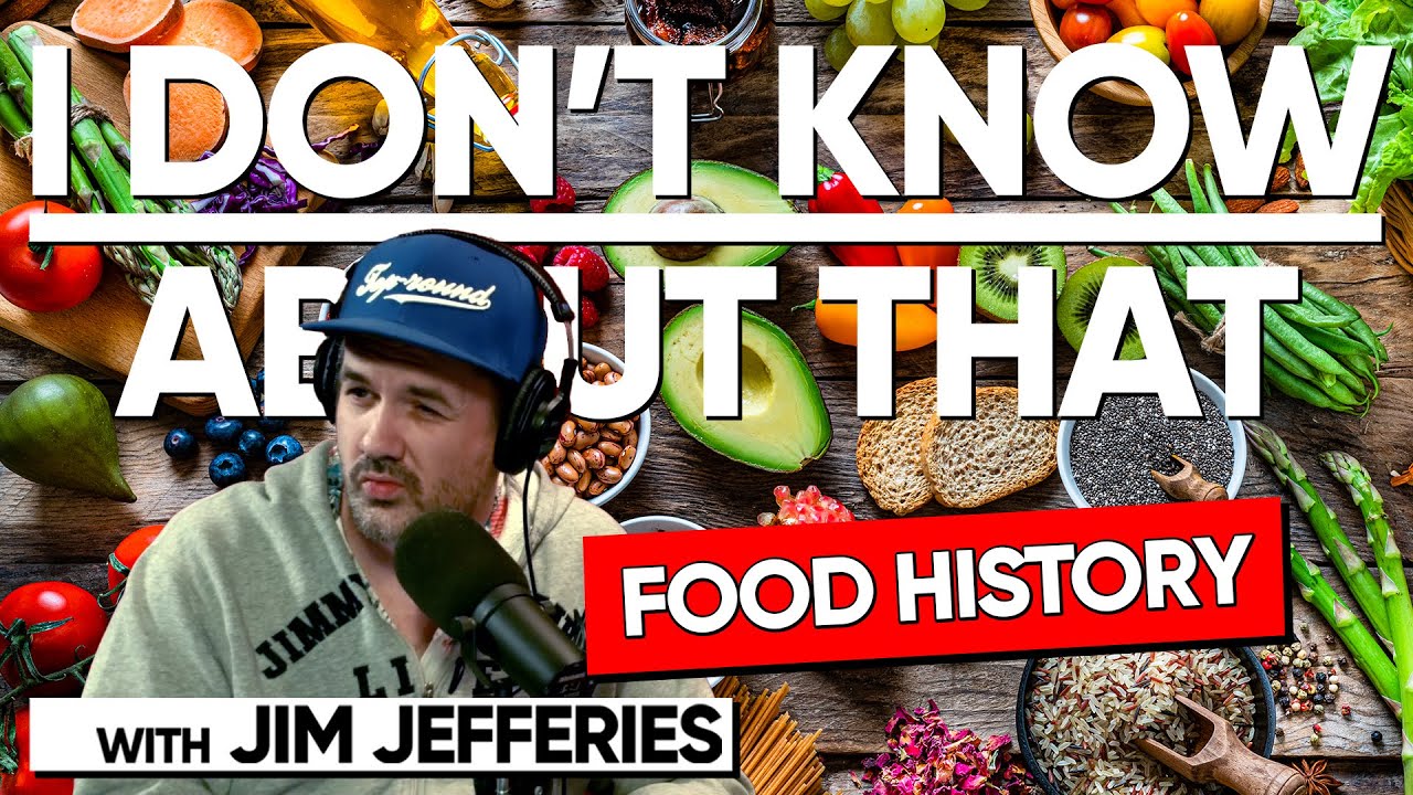 Food History | I Don't Know About That with Jim Jefferies #144