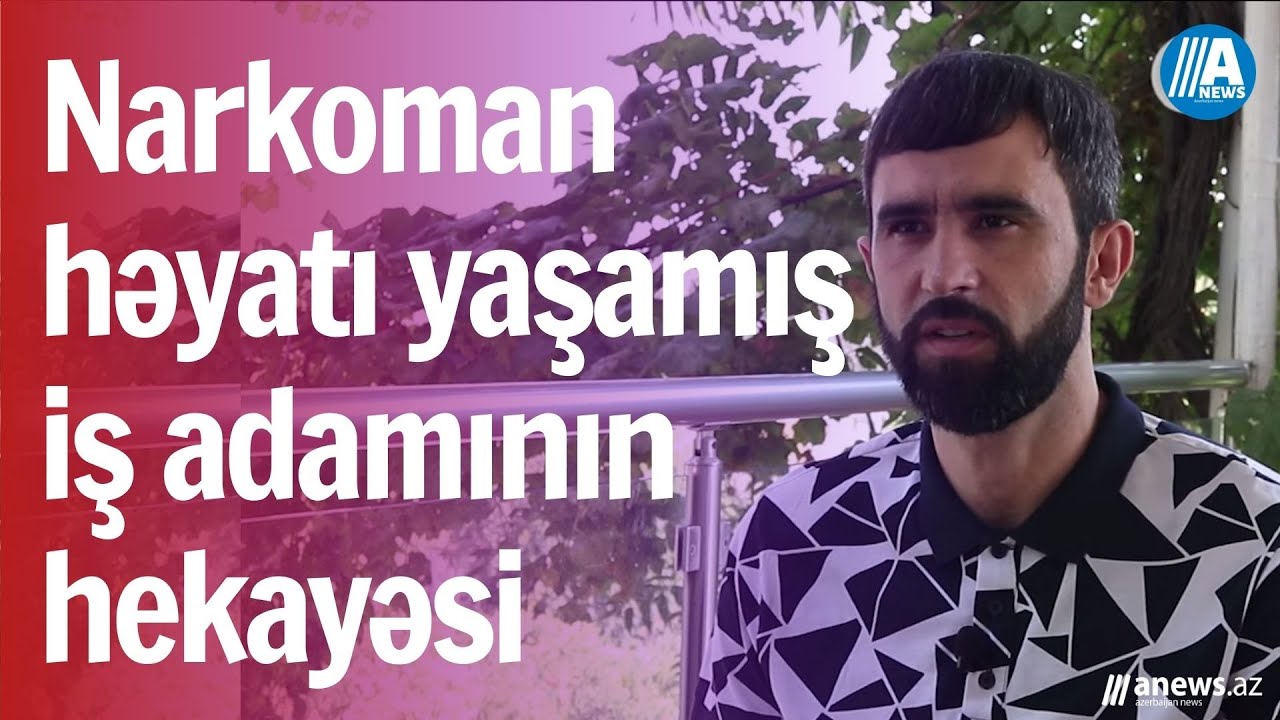 Narkoman həyatı yaşamış iş adamının hekayəsi