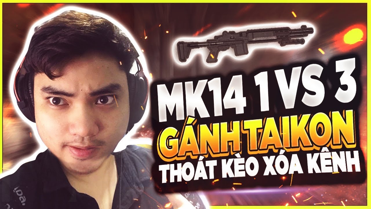 RIP113 CẦM MK14 GÁNH TAIKON THOÁT KÈO XÓA KÊNH