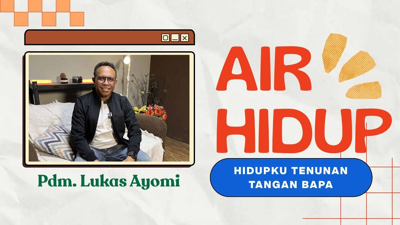 RENUNGAN  `AIR HIDUP  -  HIDUPKU TENUNAN TANGAN BAPA ~ Pdm. Lukas Ayomi
