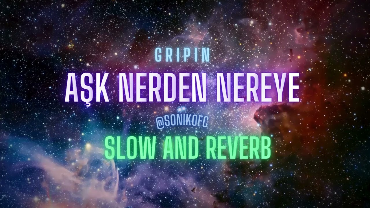 Gripin - Aşk Nerden Nereye (Slow & Reverb)
