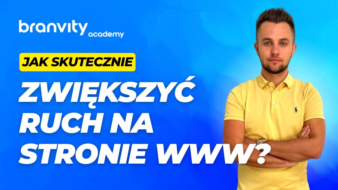 Jak Skutecznie Zwiększyć Ruch Na Stronie Internetowej [Akademia Branvity]