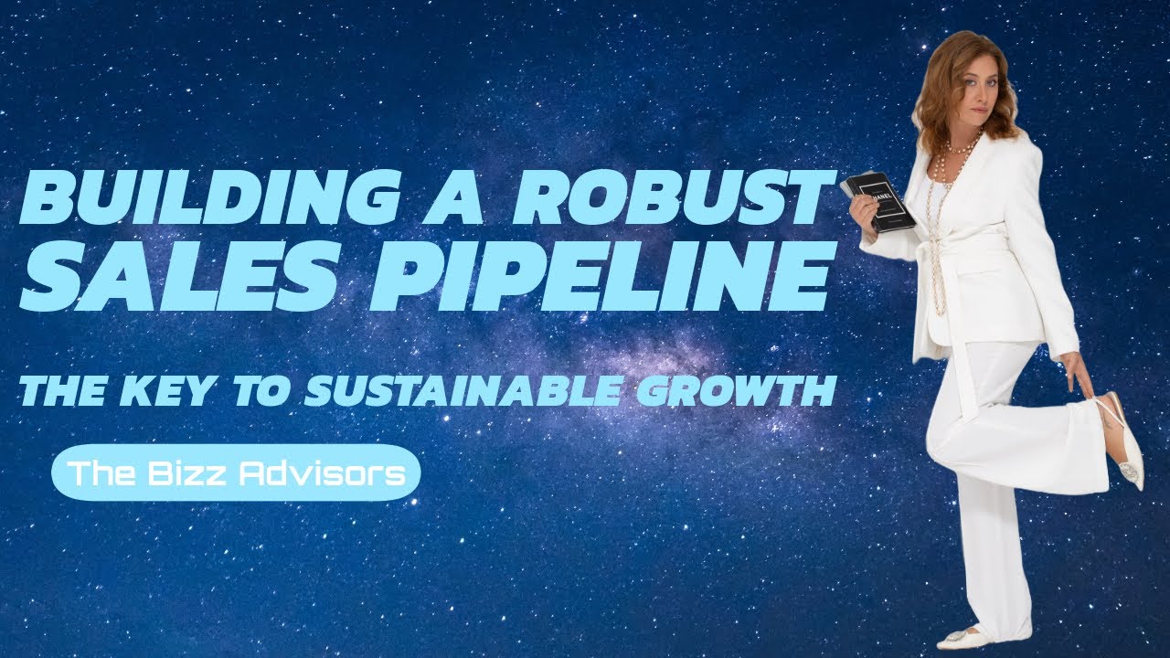 Building a Robust Sales Pipeline / The Bizz Advisors