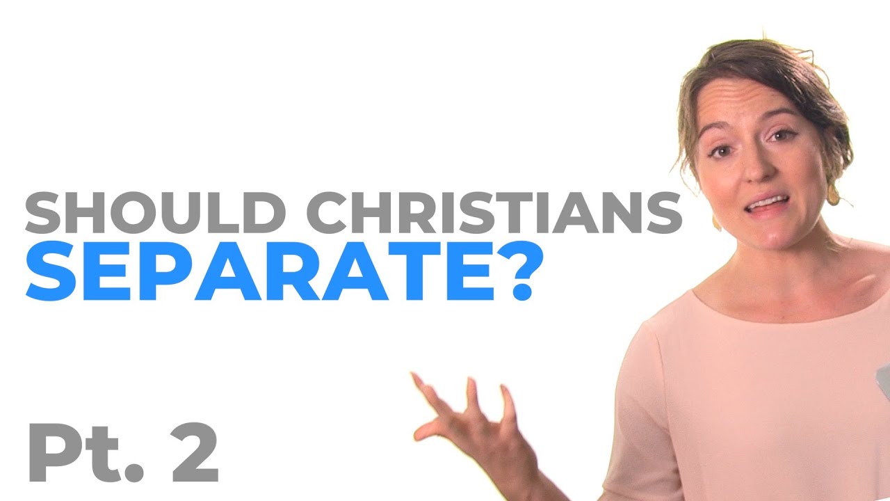 Should Christians Separate? - Pt. 2